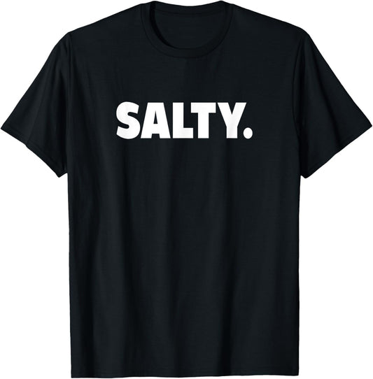 Funny Salty Meme Gift T-Shirt